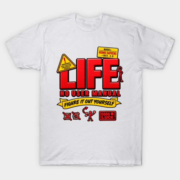 LIFE : NO USER MANUAL T-Shirt
